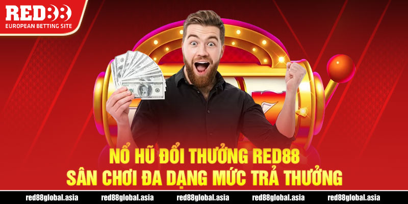 Nổ hũ đổi thưởng Red88 - Sân chơi đa dạng mức trả thưởng